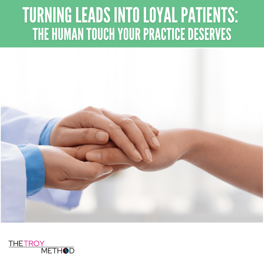 Turning Leads into Loyal Patients: The Human Touch Your Practice Deserves